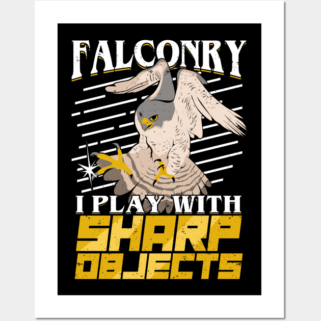 Falconry I Play With Sharp Objects Falconer Gift Wall Art by Dolde08